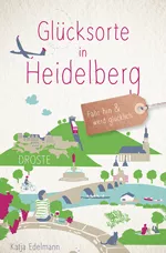 GLÜCKSORTE IN HEIDELBERG Fahr hin & werd glücklich von Katja Edelmann