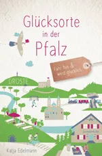 GLÜCKSORTE IN DER PFALZ Fahr hin & werd glücklich (Neuauflage) von Katja Edelmann